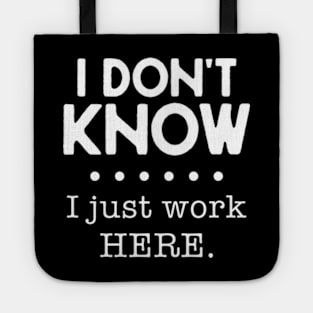 I Don't Know I Just Work Here Tote