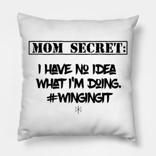 Mom Secret: I Have No Idea What I'm Doing #WingingIt Pillow