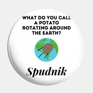 What Do you Call A Potato Rotating Around The Earth Pin