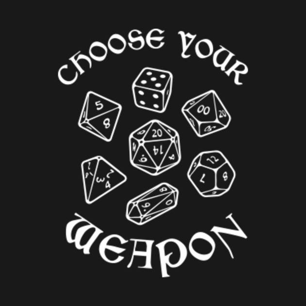 DND Dice Choose Your Weapon - Dnd Dice - T-Shirt | TeePublic