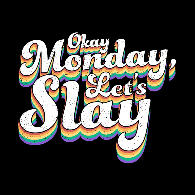 Okay Monday Let's Slay - Positive Motivational by ShirtHappens