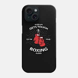 WHEN LIFE GET TOUGH PUT ON YOUR BOXING GLOVES | BOXING MOTIVATION Phone Case