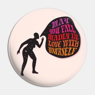 MAY YOU FALL MADLY IN LOVE WITH YOURSELF Pin