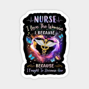 Nurse I Love The Woman I Became - Nurse Gift Magnet