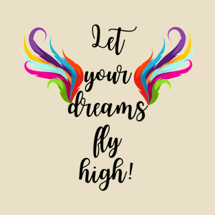 Let your dreams fly high typography T-Shirt