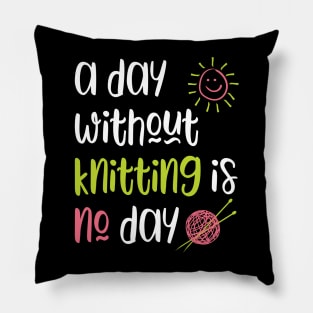 A Day Without Knitting Is No Day Pillow