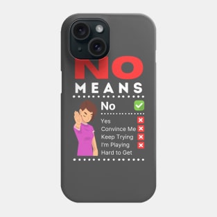 No means no.  No doesn't mean convince me. Phone Case