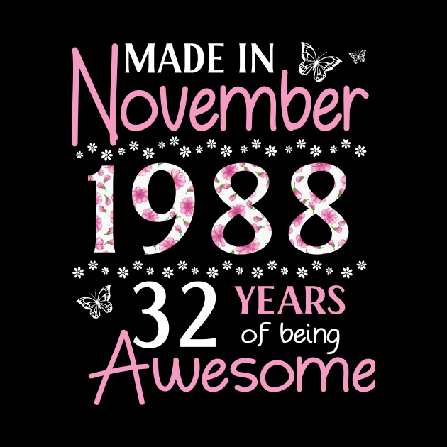 Made In November 1988 Happy Birthday 32 Years Of Being Awesome To Me You Mom Sister Wife Daughter by Cowan79