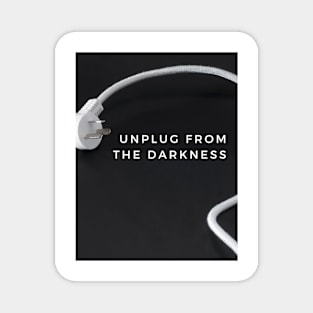 Unplug From the Darkness Magnet