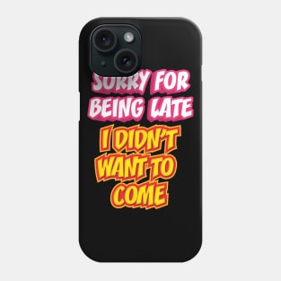 SORRY FOR BEING LATE || FUNNY QUOTE Phone Case