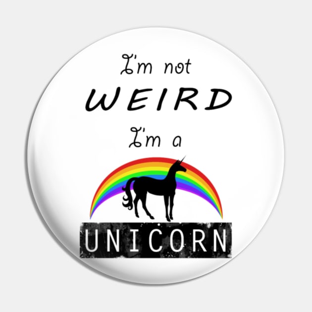 I'm Not Weird - I'm a UNICORN Pin by Xaojin Hu