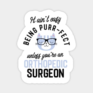 Orthopedic Surgeon Cat Gifts for Cat Lovers - It ain't easy being Purr Fect Magnet