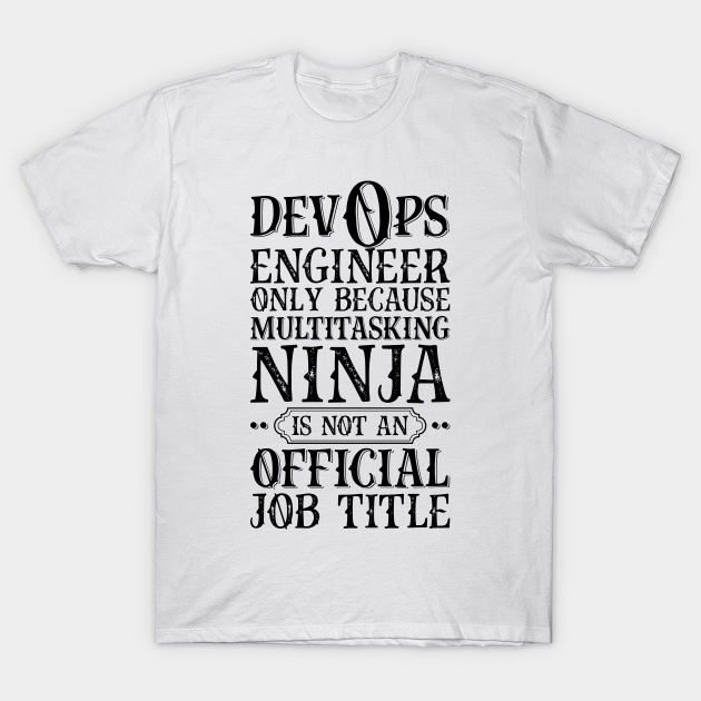 Discover Devops Engineer Only Because Multitasking Ninja Is Not An Official Job Title - Job Title Profession - T-Shirt