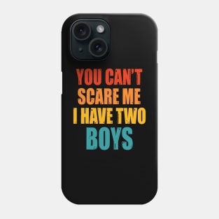 You Can't Scare Me I Have Two Boys Phone Case