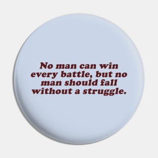 no man can win every battle but no man should fall without a struggle Pin