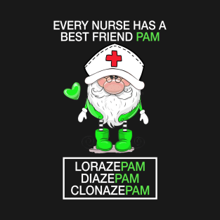 Gnomies Every nurse has a best friend pam Lorazepam Diazepam Clonazepam T-Shirt