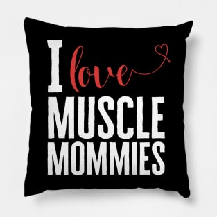 I Love Muscle Mommies Pillow