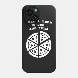 ALL I NEED IS GOD & PIZZA Phone Case