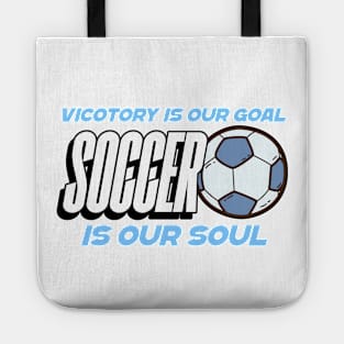 Victory is our goal soccer is our soul Tote