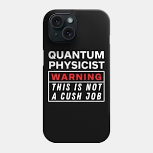 Quantum physicist Warning this is not a cush job Phone Case