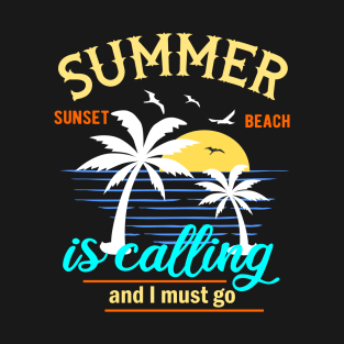 Summer Is Calling And I Must Go T-Shirt