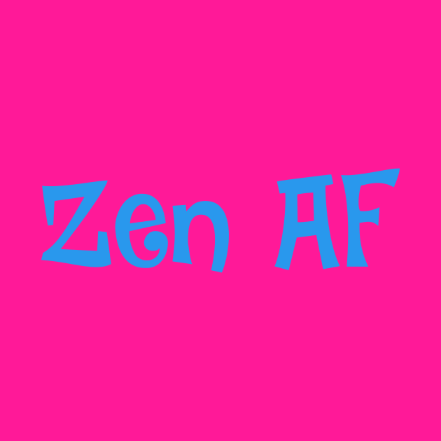 Zen Af- funny design for yogi, yoga, meditation by Zoethopia