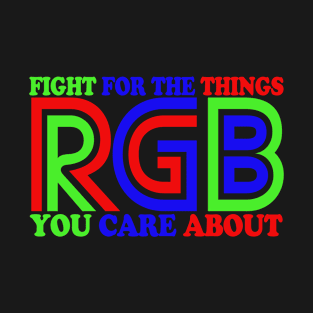 GRB, Fight for the things, You care about. Design! T-Shirt