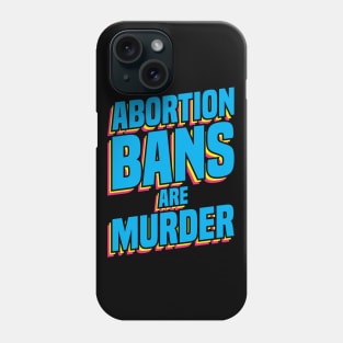 Pro abortion Abortion Bans Murder preganancy proabortion antiabortion tee shirt hoodie case Phone Case