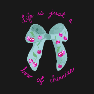 Life is Just a Bow of Cherries T-Shirt
