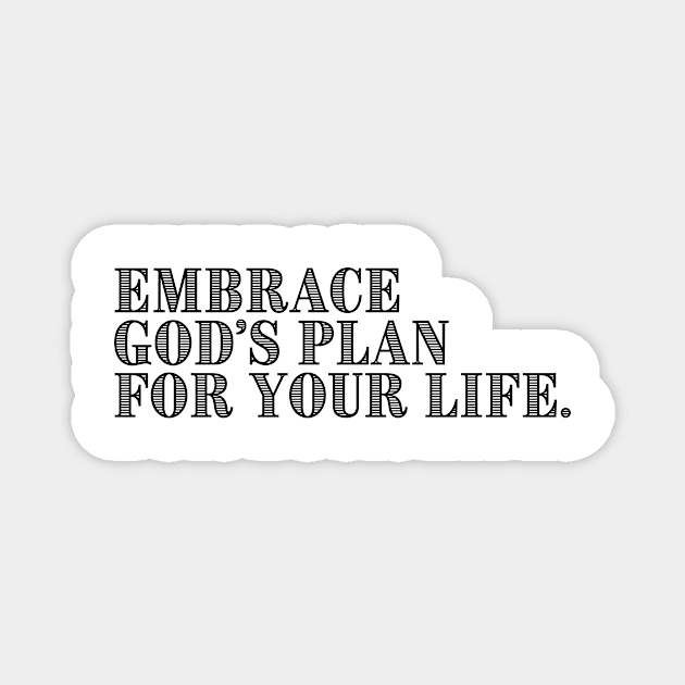 EMBRACE GOD'S PLAN FOR YOUR LIFE. Magnet by GumoApparelHub