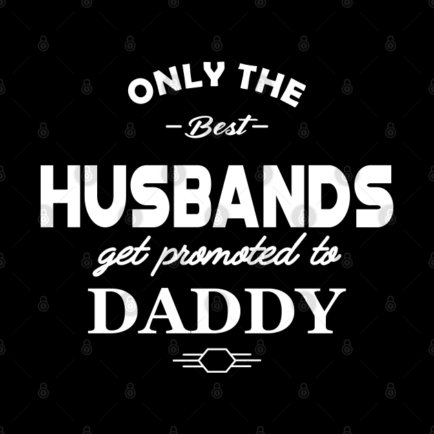 New Dad - Only the best husband get promoted to daddy by KC Happy Shop