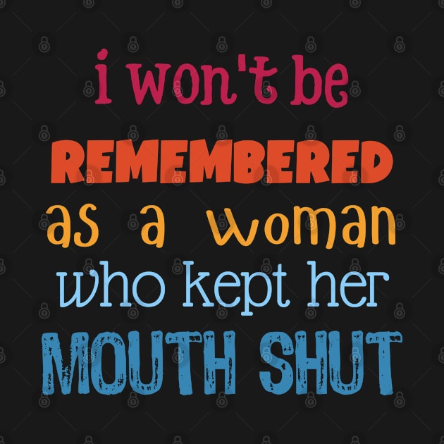 i won't be remembered as a woman who kept her mouth shut by Akimatax