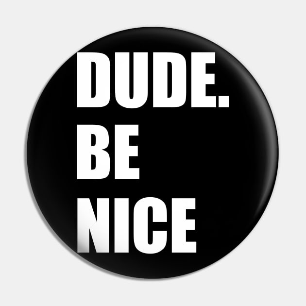 dude, be nice" shirt | Unisex tee | Perfect gift for brother, sister or friends work Pin by Captainstore