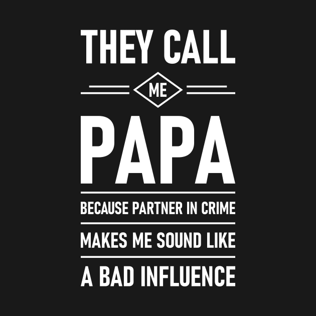 They Call Me Papa Because Partner In Crime Makes Me Sound Like A Bad Influence by Lasso Print