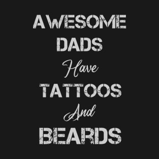 Awesome Dads Have Tattoos and Beards T-Shirt