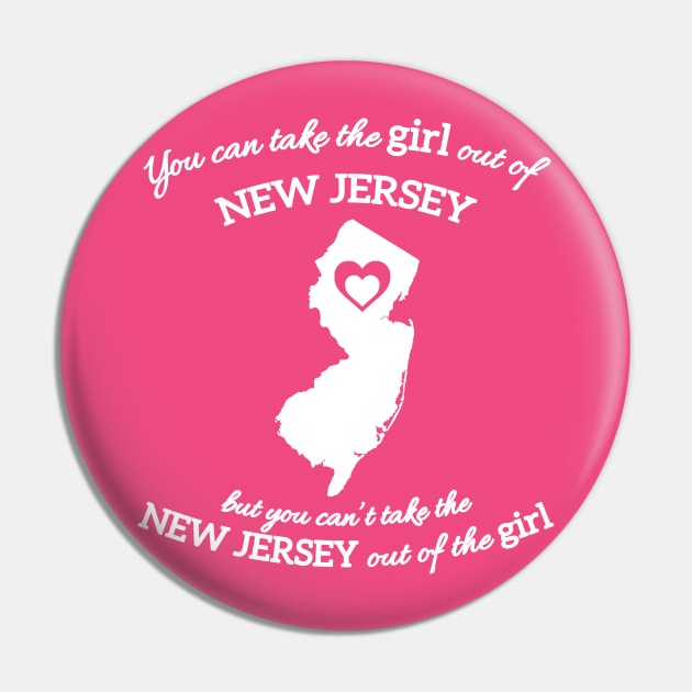 You Can Take The Girl Out Of New Jersey Home But You Can't Take New Jersey Out Of The Girl Pin by GraviTeeGraphics