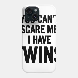 You Can't Scare Me I Have Twins Phone Case