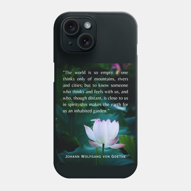 Johann Wolfgang von Goethe  quote: The world is so empty if one thinks only of mountains, rivers and cities; Phone Case by artbleed