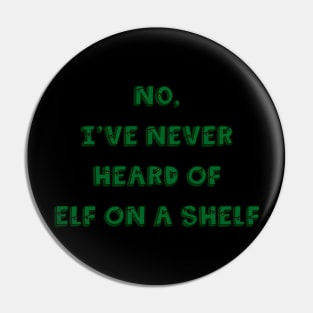 No, I’ve Never Heard of Elf on a Shelf Pin