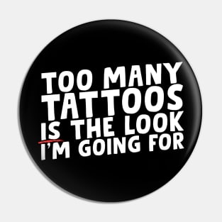 Too Many Tattoos Pin
