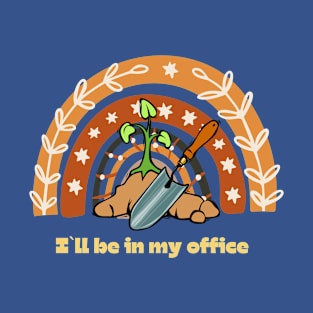 I`ll be in my office, gardening lover T-Shirt