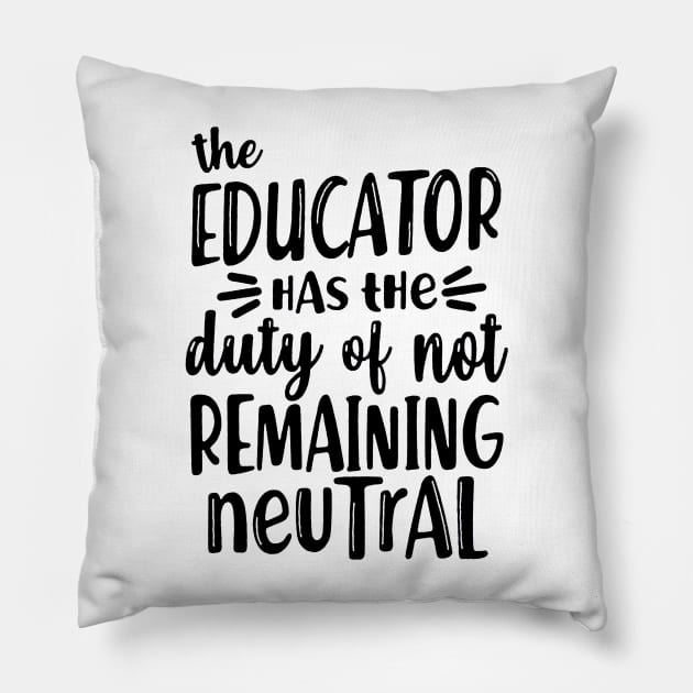 educator has the duty of not remaining neutral Pillow by ninazivkovicart