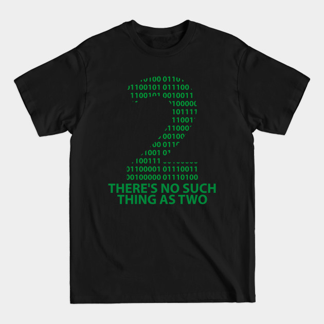 Discover There's no such thing as two - Geeky Humor - T-Shirt