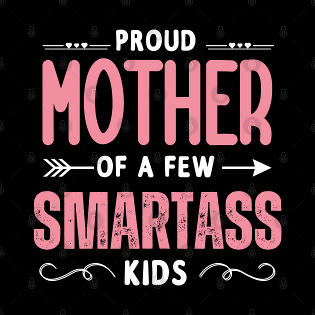 Happy Mother's day, Proud Mother of a few Smartass Kids PROUD MOM DAY by Emouran