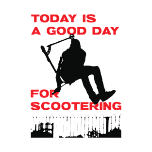 Today is a good day for scootering T-Shirt