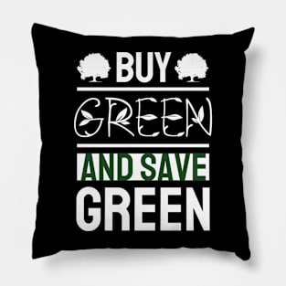 Buy Green and Save Green Pillow