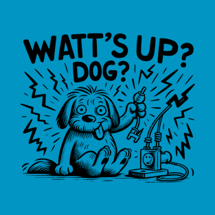 Watt's Up, Dog? T-Shirt