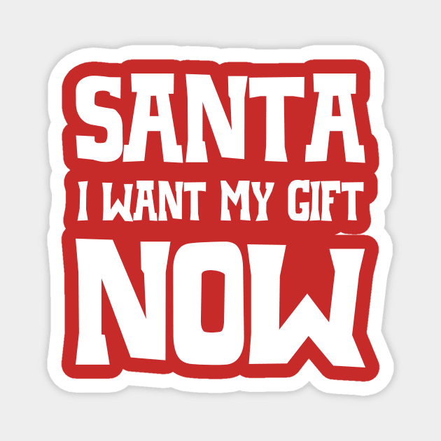 Santa, I want my gift now Magnet by colorsplash