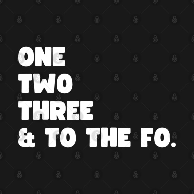 One Two Three and to the Fo by UrbanLifeApparel