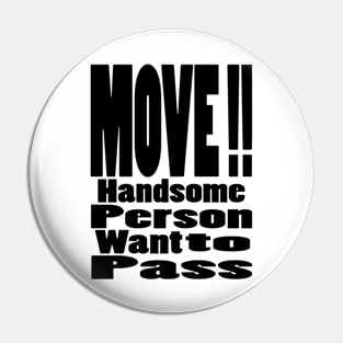 Handsome person want to pass Pin